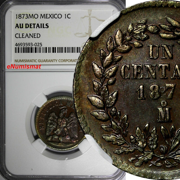 Mexico SECOND REPUBLIC Copper 1873 Mo 1 Centavo NGC AU DETAILS KM# 391.6 (025)