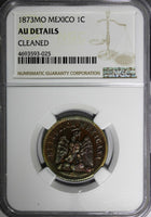 Mexico SECOND REPUBLIC Copper 1873 Mo 1 Centavo NGC AU DETAILS KM# 391.6 (025)