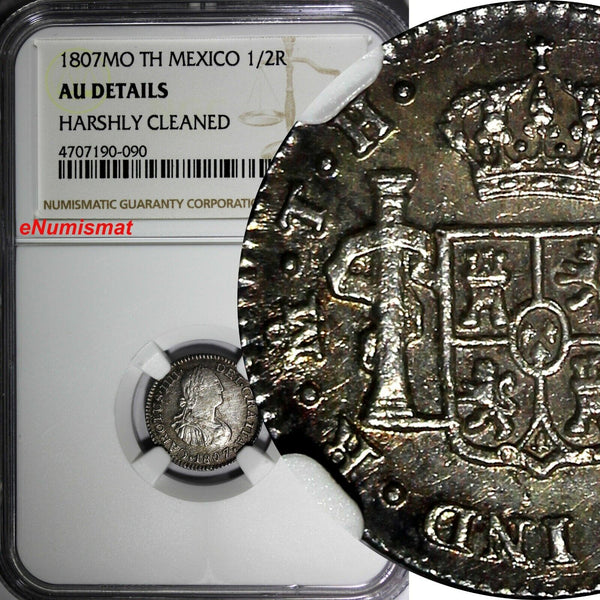 MEXICO SPANISH COLONY Charles IV SILVER 1807 MO TH 1/2 Real NGC AU DET. KM#72(0)