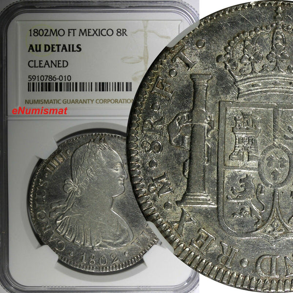 Mexico SPANISH COLONY Charles IV Silver 1802 MO FT 8 Reales NGC AU DET. KM# 109